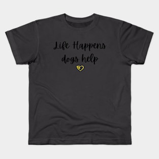 Life happens dog help Kids T-Shirt